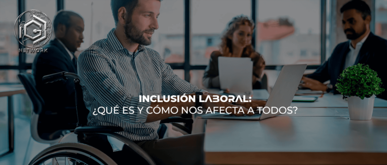 INCLUSIÓN LABORAL: ¿QUÉ ES Y CÓMO NOS AFECTA A TODOS?