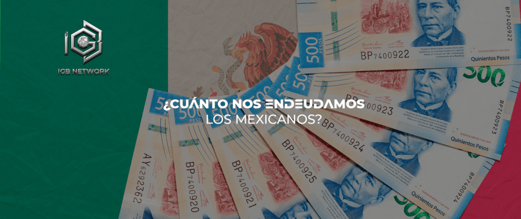 ¿CUÁNTO NOS ENDEUDAMOS LOS MEXICANOS?